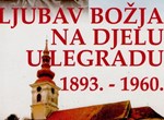 Ljubav Božja na djelu u Legradu: 1893.-1960.